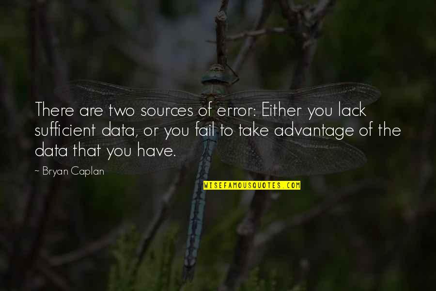Sources Of Quotes By Bryan Caplan: There are two sources of error: Either you