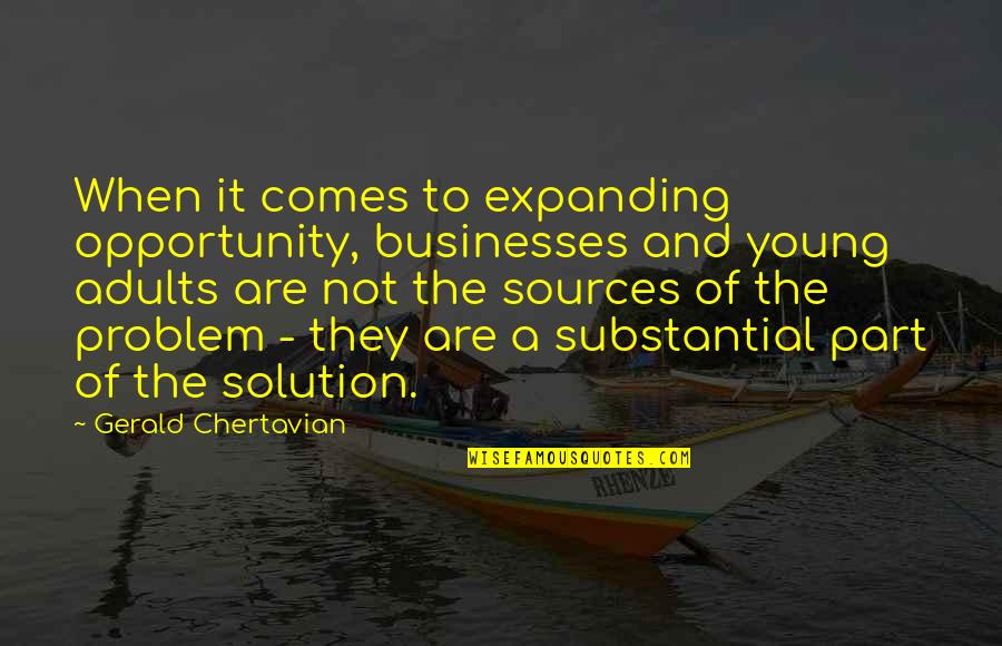 Sources Of Quotes By Gerald Chertavian: When it comes to expanding opportunity, businesses and