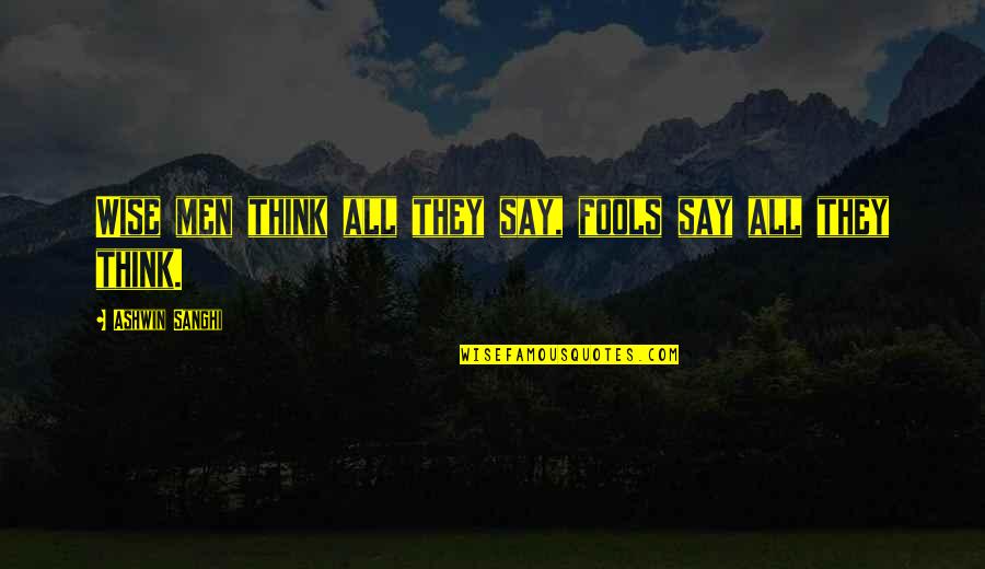 Sources Of Strength Quotes By Ashwin Sanghi: Wise men think all they say, fools say