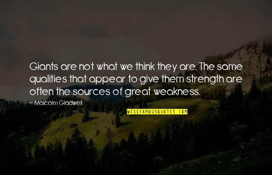 Sources Of Strength Quotes By Malcolm Gladwell: Giants are not what we think they are.