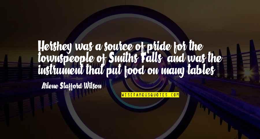 Source'ultimate Quotes By Arlene Stafford-Wilson: Hershey was a source of pride for the