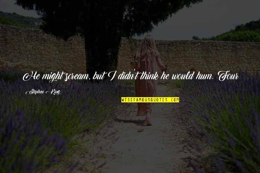 Sourcils Naturels Quotes By Stephen King: He might scream, but I didn't think he Sourcils Naturels Quotes By Stephen King: He might scream, but I didn't think he
