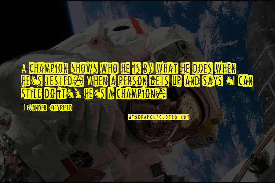 Sourcing Famous Quotes By Evander Holyfield: A champion shows who he is by what Sourcing Famous Quotes By Evander Holyfield: A champion shows who he is by what