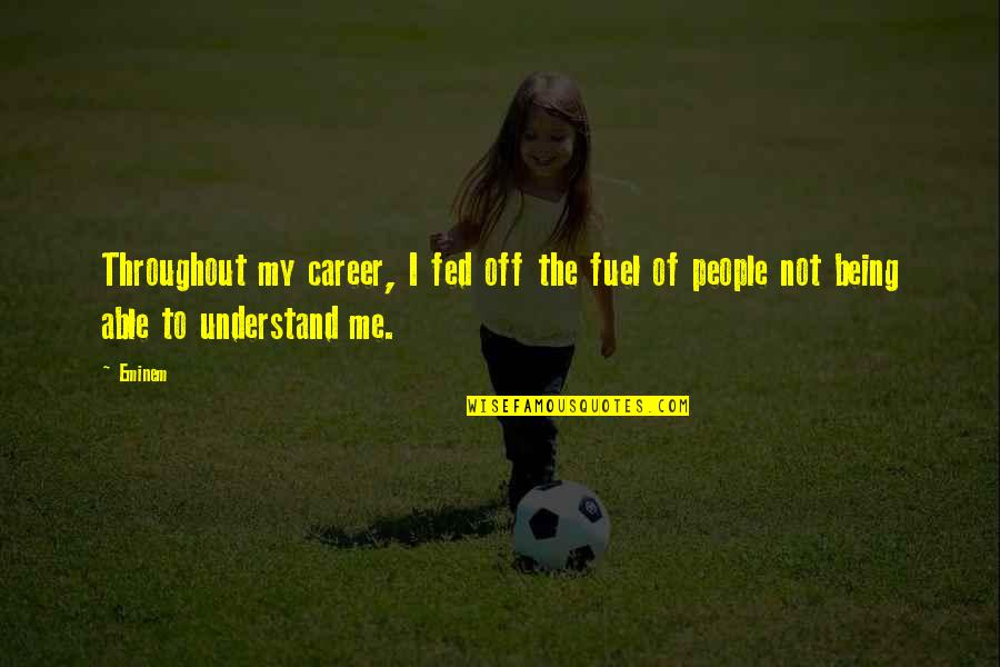 Sourds Senegal Quotes By Eminem: Throughout my career, I fed off the fuel