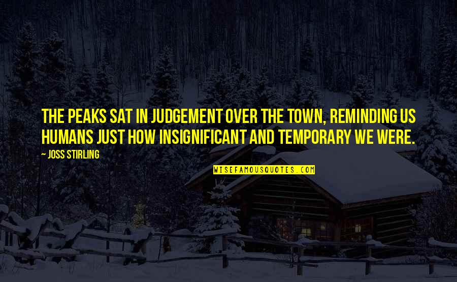 Soured Cream Quotes By Joss Stirling: The peaks sat in judgement over the town,