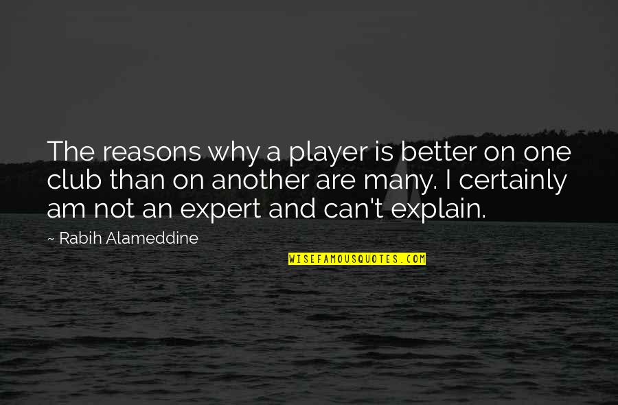 Soured Relationship Quotes By Rabih Alameddine: The reasons why a player is better on