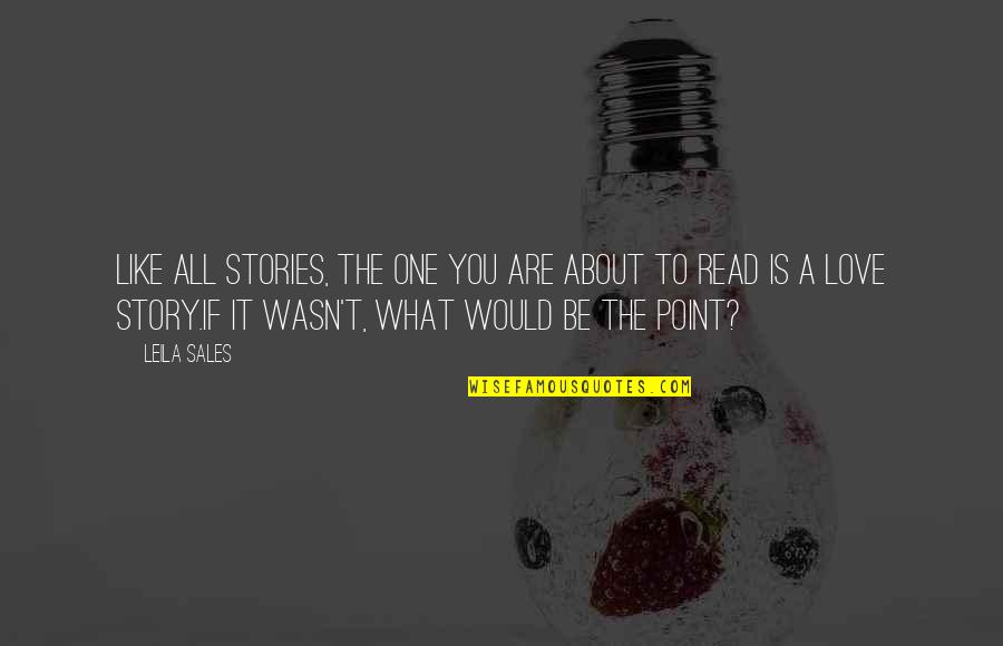 Sourest Fruit Quotes By Leila Sales: Like all stories, the one you are about