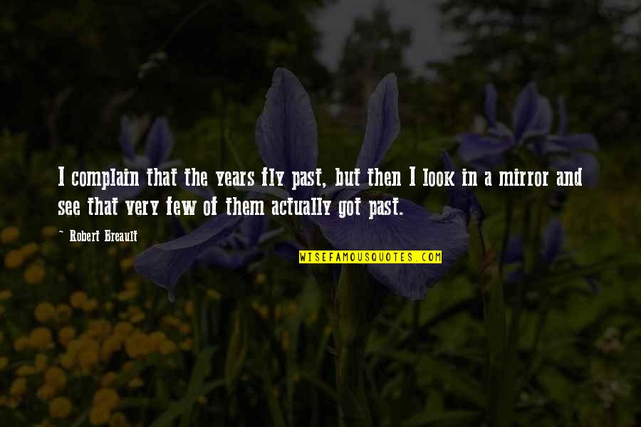 Souriantes Quotes By Robert Breault: I complain that the years fly past, but Souriantes Quotes By Robert Breault: I complain that the years fly past, but