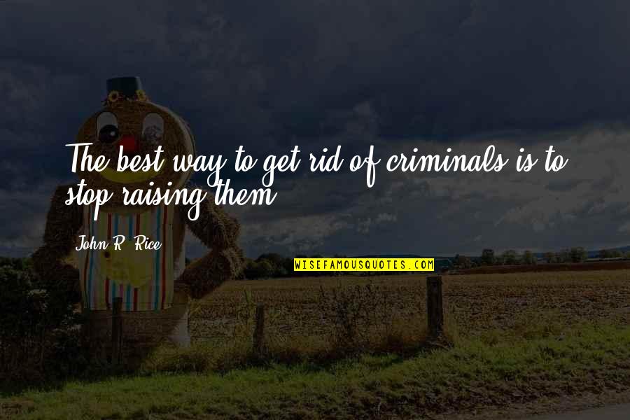 Sourire Citation Quotes By John R. Rice: The best way to get rid of criminals
