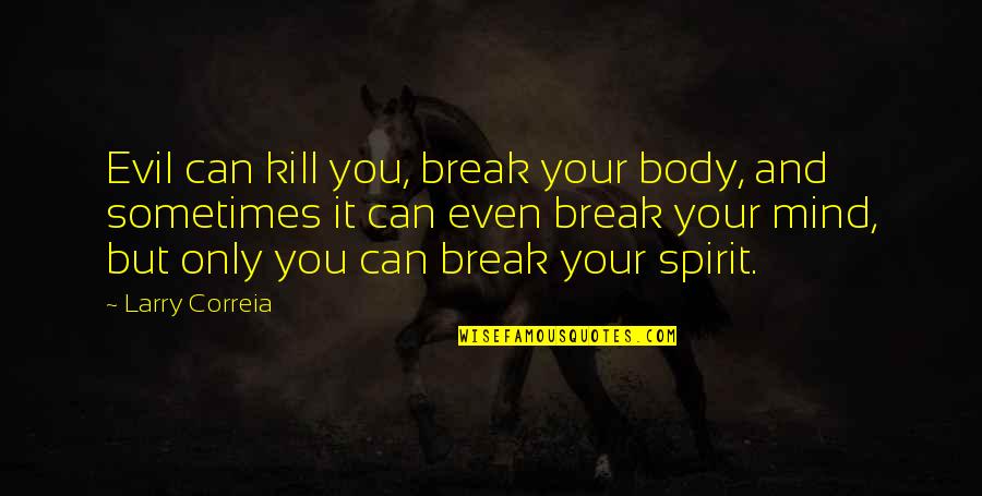 Sourires Sans Quotes By Larry Correia: Evil can kill you, break your body, and Sourires Sans Quotes By Larry Correia: Evil can kill you, break your body, and