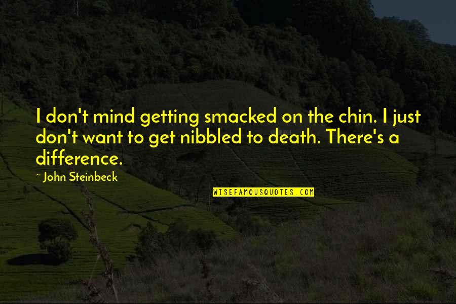 Sourmelina's Quotes By John Steinbeck: I don't mind getting smacked on the chin.