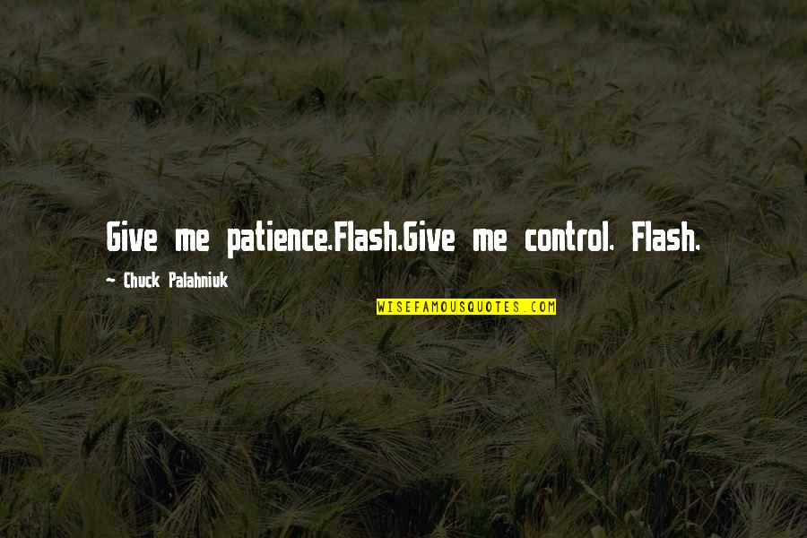 Sousa Mendes Quotes By Chuck Palahniuk: Give me patience.Flash.Give me control. Flash. Sousa Mendes Quotes By Chuck Palahniuk: Give me patience.Flash.Give me control. Flash.