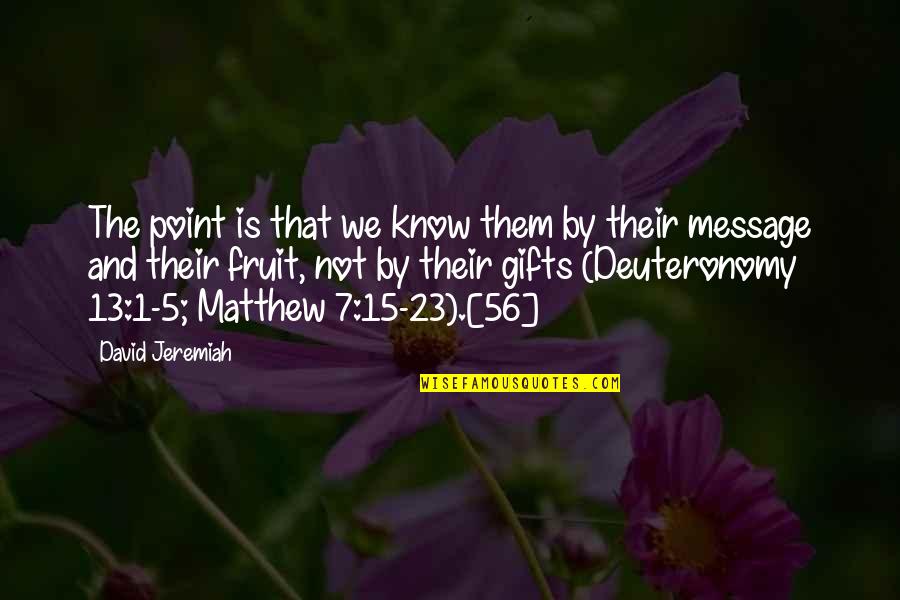 Sousa Mendes Quotes By David Jeremiah: The point is that we know them by Sousa Mendes Quotes By David Jeremiah: The point is that we know them by