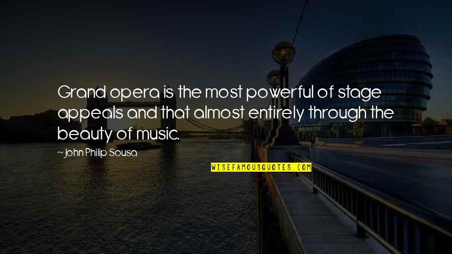 Sousa Quotes By John Philip Sousa: Grand opera is the most powerful of stage