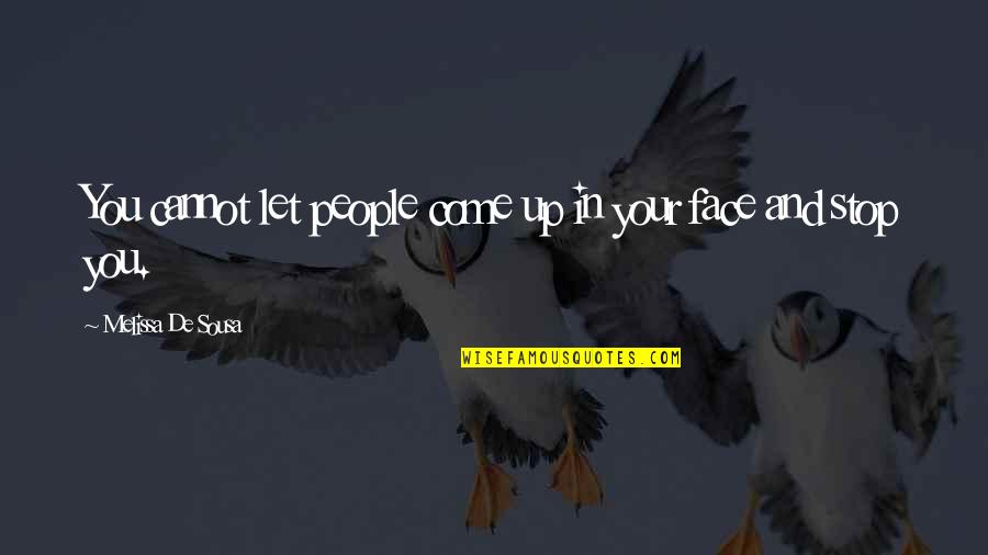 Sousa Quotes By Melissa De Sousa: You cannot let people come up in your Sousa Quotes By Melissa De Sousa: You cannot let people come up in your
