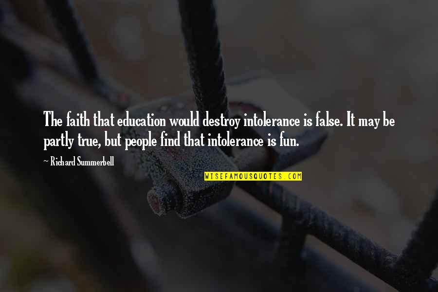 Sousas Tour Quotes By Richard Summerbell: The faith that education would destroy intolerance is Sousas Tour Quotes By Richard Summerbell: The faith that education would destroy intolerance is