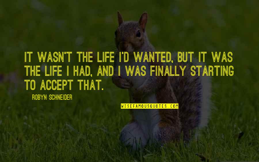 Sousas Tour Quotes By Robyn Schneider: It wasn't the life I'd wanted, but it Sousas Tour Quotes By Robyn Schneider: It wasn't the life I'd wanted, but it