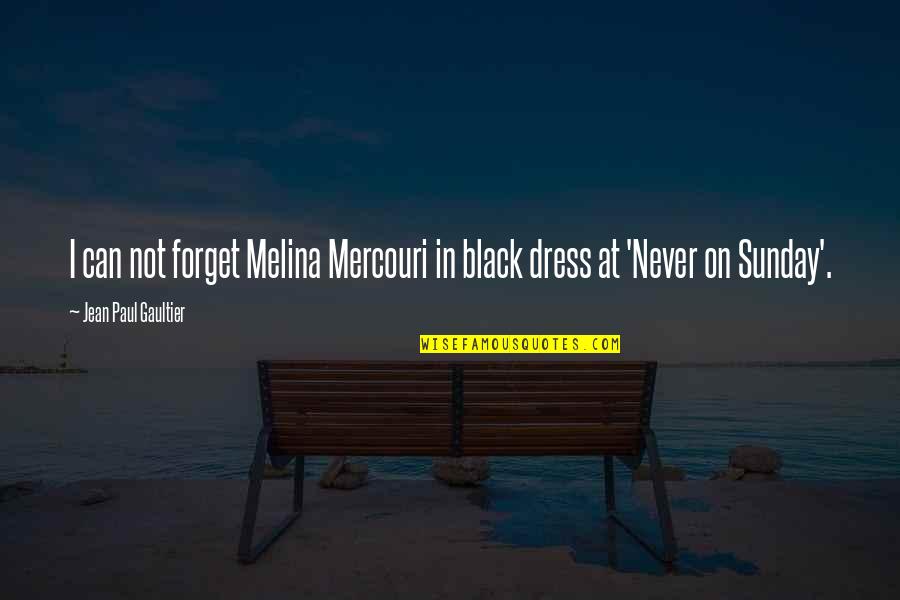 Souscrire Des Quotes By Jean Paul Gaultier: I can not forget Melina Mercouri in black
