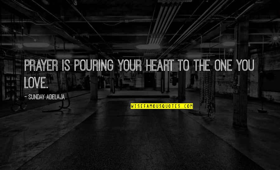 Soushi Miketsukami Quotes By Sunday Adelaja: Prayer is pouring your heart to the one Soushi Miketsukami Quotes By Sunday Adelaja: Prayer is pouring your heart to the one