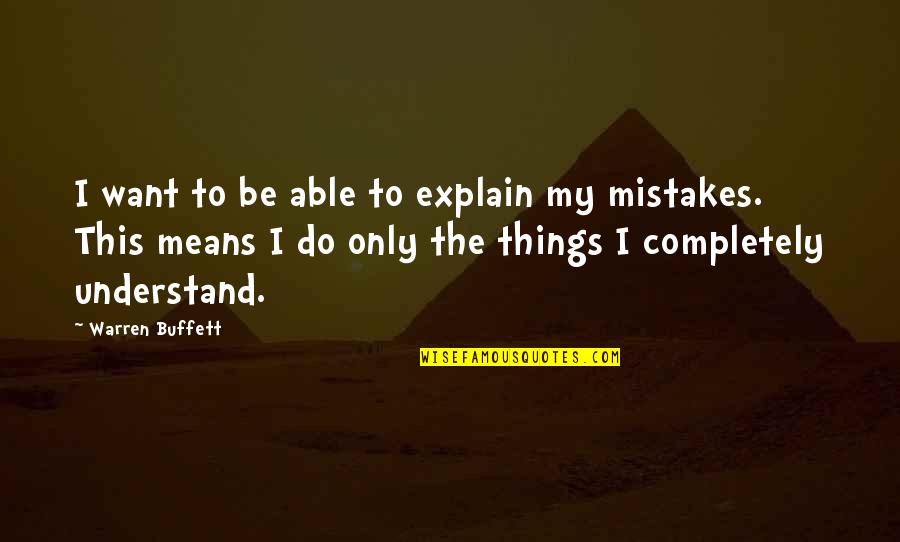 Sousplat Quotes By Warren Buffett: I want to be able to explain my