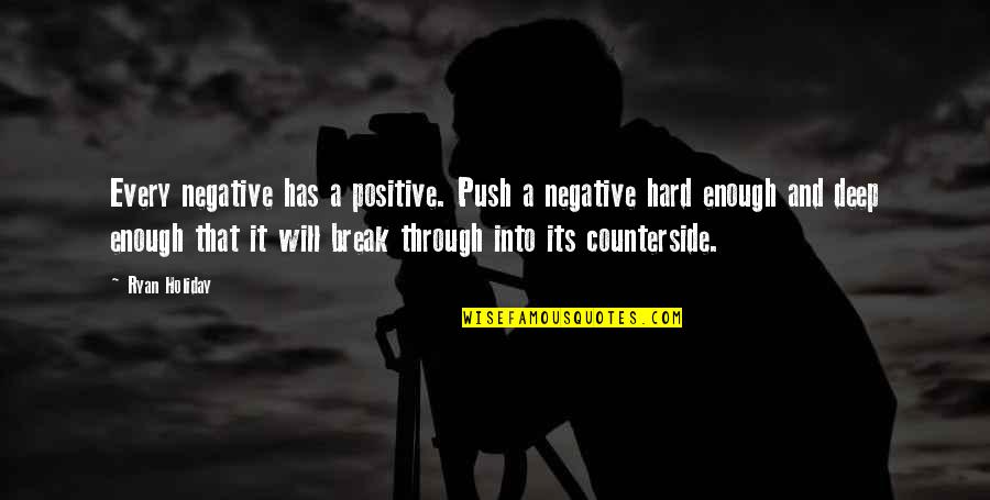 Soussignons Quotes By Ryan Holiday: Every negative has a positive. Push a negative