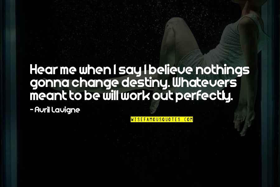 Soustock Quotes By Avril Lavigne: Hear me when I say I believe nothings