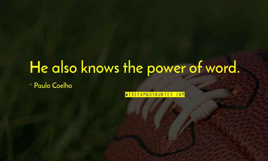 Soustraire Des Quotes By Paulo Coelho: He also knows the power of word. Soustraire Des Quotes By Paulo Coelho: He also knows the power of word.
