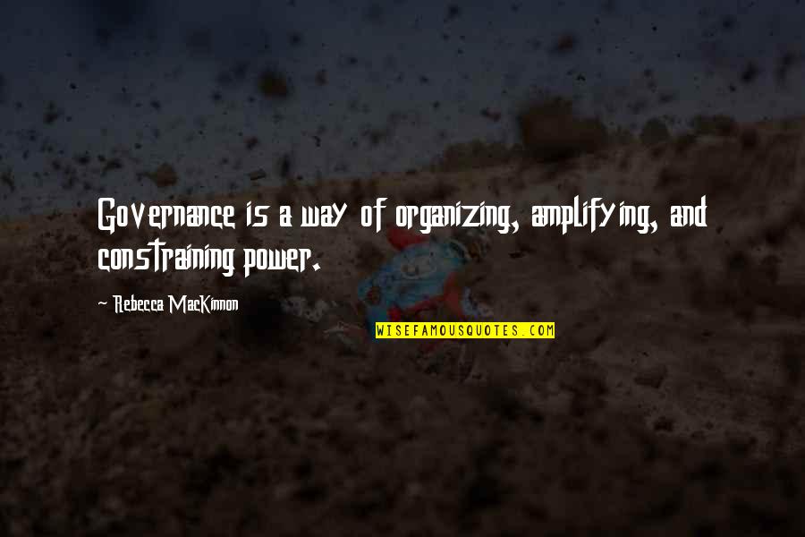 Soustraire Des Quotes By Rebecca MacKinnon: Governance is a way of organizing, amplifying, and Soustraire Des Quotes By Rebecca MacKinnon: Governance is a way of organizing, amplifying, and