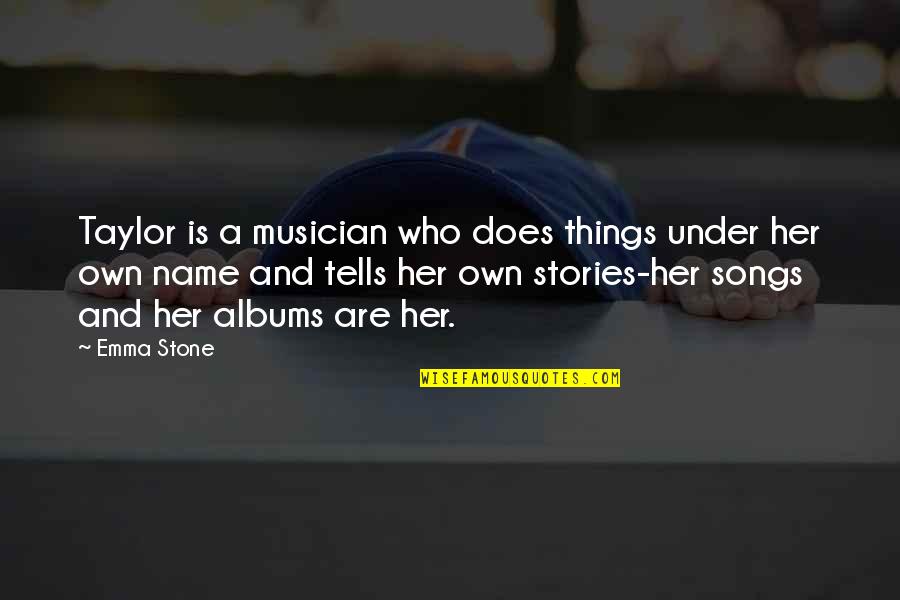 Soustred Se Quotes By Emma Stone: Taylor is a musician who does things under Soustred Se Quotes By Emma Stone: Taylor is a musician who does things under