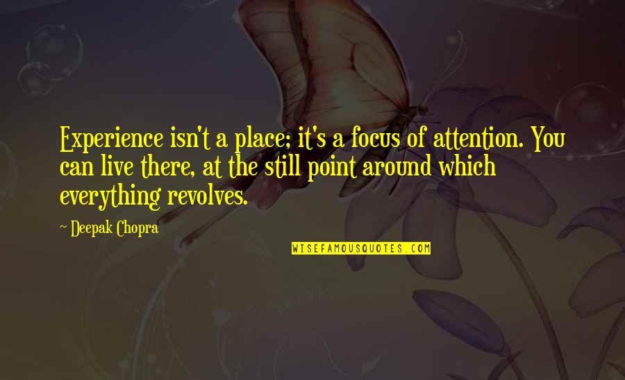Soutas Ducks Quotes By Deepak Chopra: Experience isn't a place; it's a focus of Soutas Ducks Quotes By Deepak Chopra: Experience isn't a place; it's a focus of