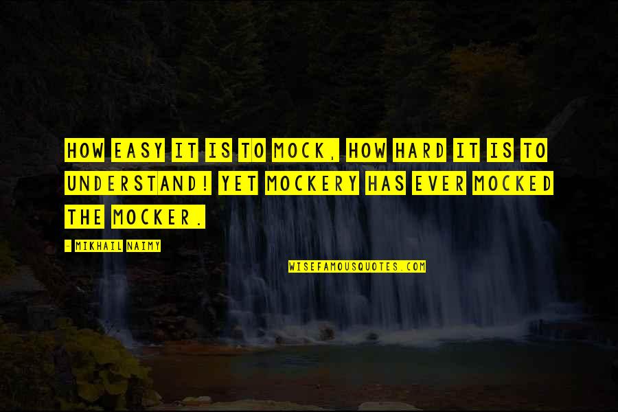 Soutenance Quotes By Mikhail Naimy: How easy it is to mock, how hard Soutenance Quotes By Mikhail Naimy: How easy it is to mock, how hard