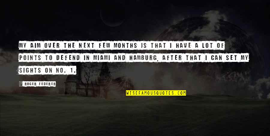 Soutenance Quotes By Roger Federer: My aim over the next few months is Soutenance Quotes By Roger Federer: My aim over the next few months is