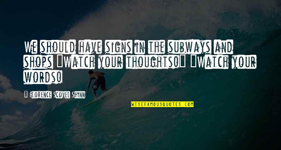 Soutenir Conjugation Quotes By Florence Scovel Shinn: We should have signs in the subways and Soutenir Conjugation Quotes By Florence Scovel Shinn: We should have signs in the subways and