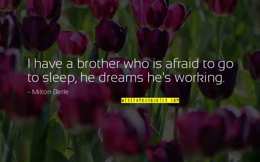 Soutenir Conjugation Quotes By Milton Berle: I have a brother who is afraid to