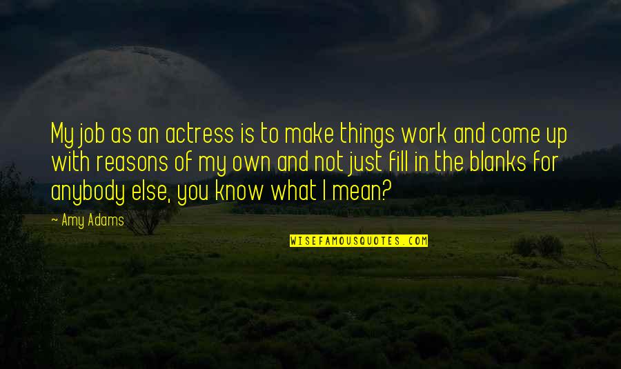 Soutenir Un Quotes By Amy Adams: My job as an actress is to make