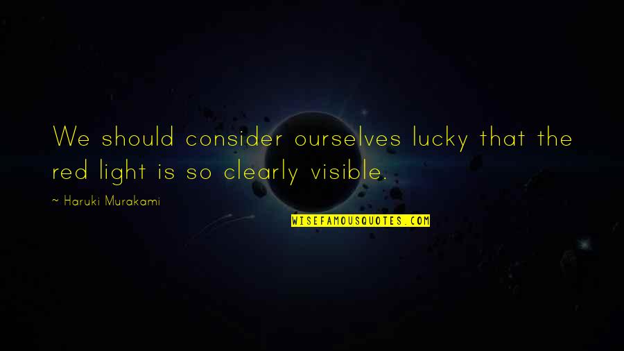 Soutenir Un Quotes By Haruki Murakami: We should consider ourselves lucky that the red