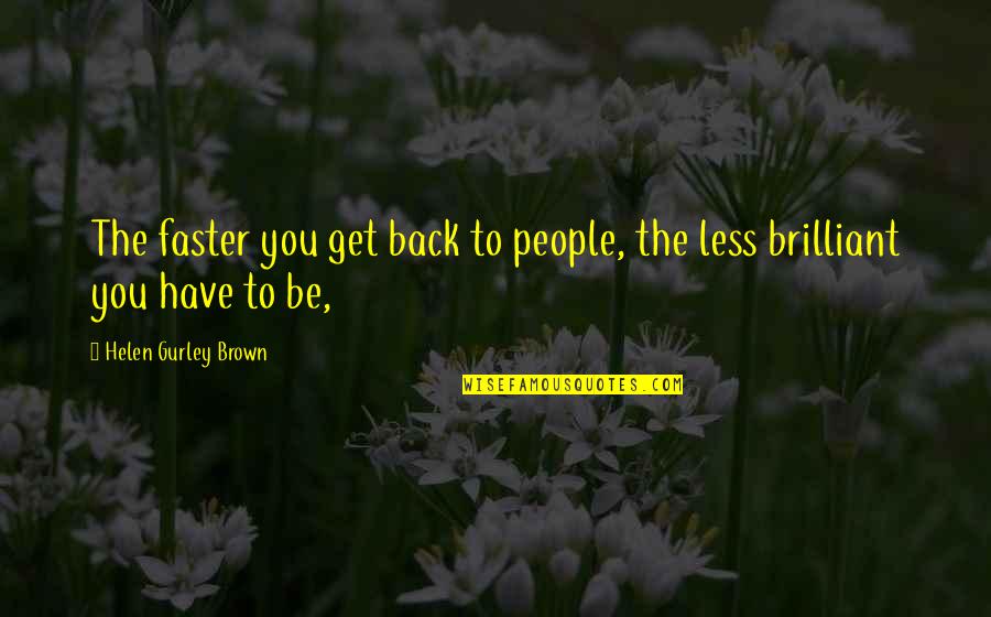 Soutenir Un Quotes By Helen Gurley Brown: The faster you get back to people, the
