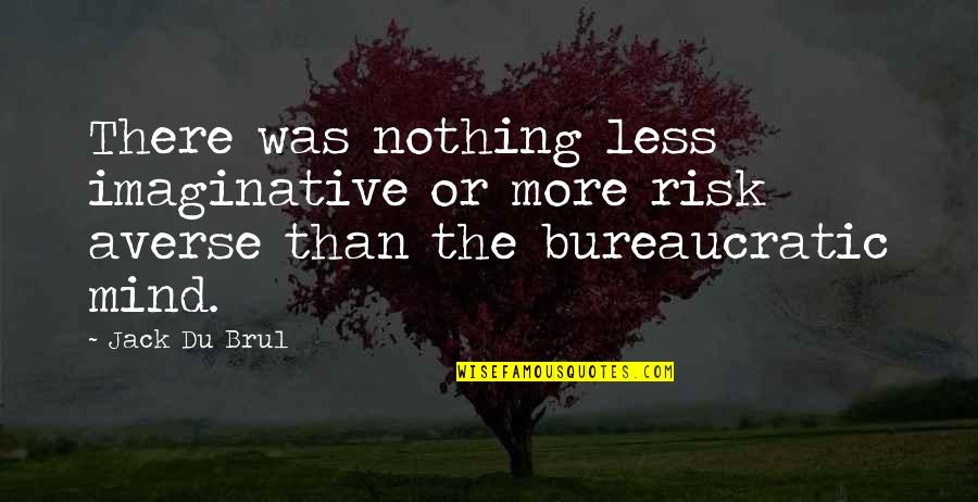 Soutenir Vervoegen Quotes By Jack Du Brul: There was nothing less imaginative or more risk