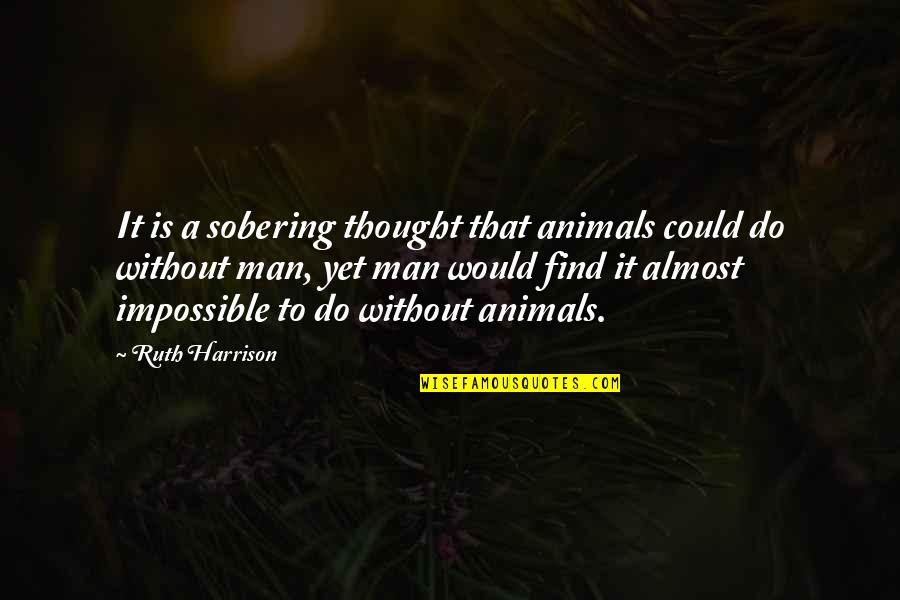 Soutenir Vervoegen Quotes By Ruth Harrison: It is a sobering thought that animals could Soutenir Vervoegen Quotes By Ruth Harrison: It is a sobering thought that animals could
