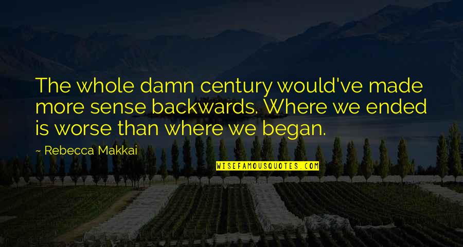 Soutenu Turn Quotes By Rebecca Makkai: The whole damn century would've made more sense
