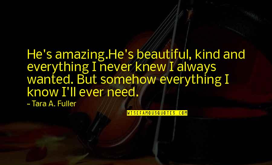 South African Languages Quotes By Tara A. Fuller: He's amazing.He's beautiful, kind and everything I never