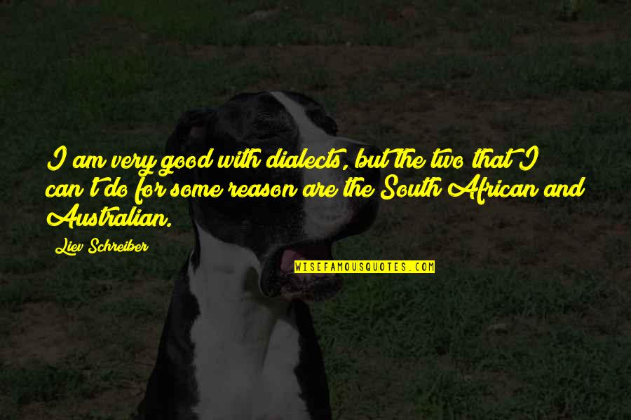 South African Quotes By Liev Schreiber: I am very good with dialects, but the