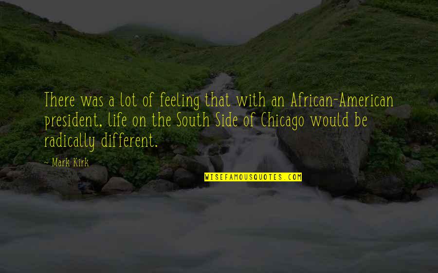 South African Quotes By Mark Kirk: There was a lot of feeling that with