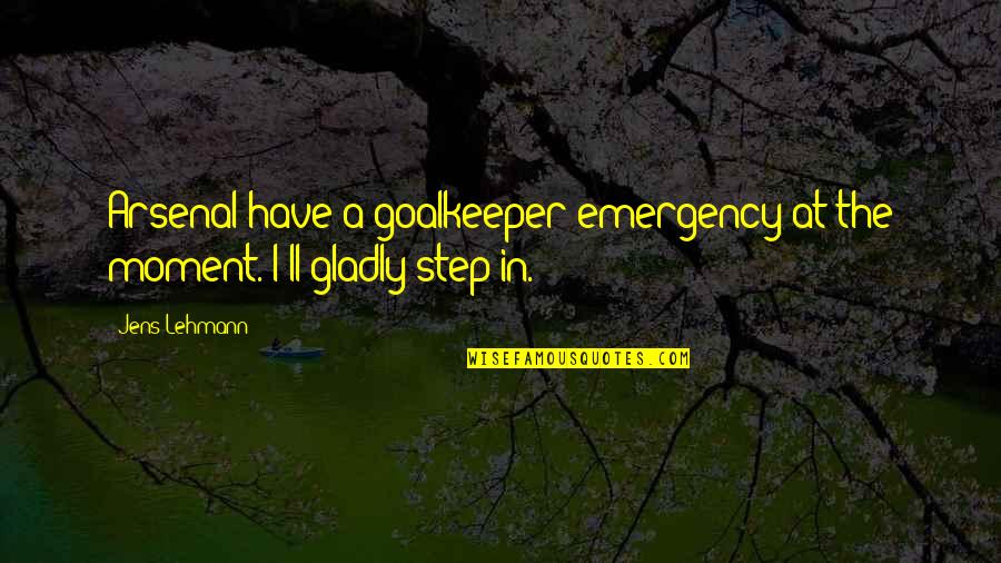 South African Sayings And Quotes By Jens Lehmann: Arsenal have a goalkeeper emergency at the moment.