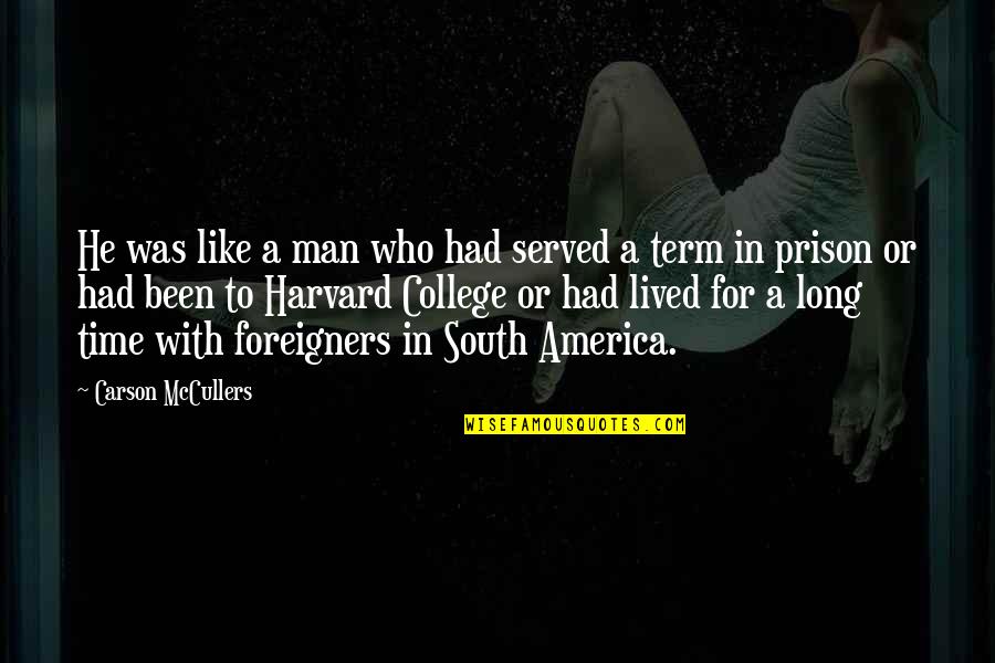 South America Quotes By Carson McCullers: He was like a man who had served