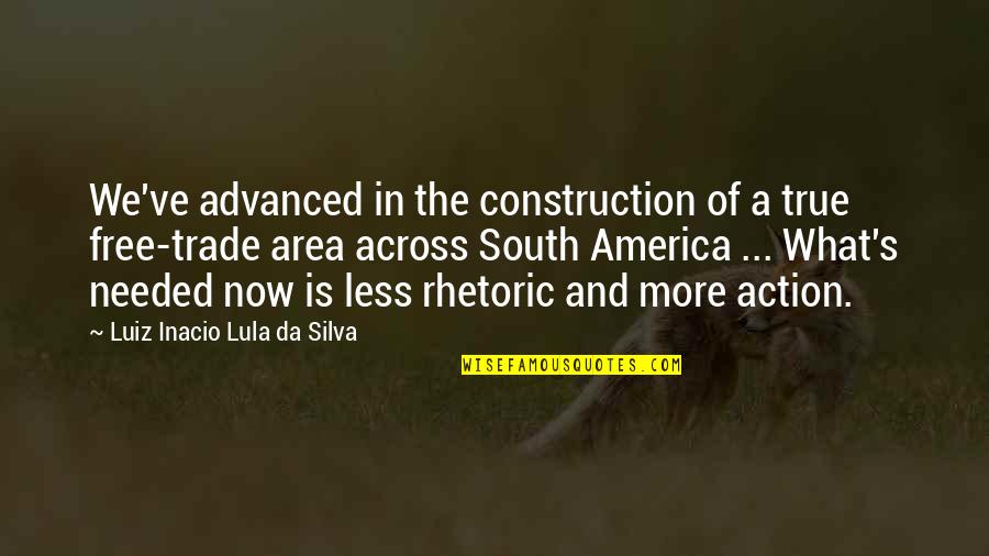 South America Quotes By Luiz Inacio Lula Da Silva: We've advanced in the construction of a true