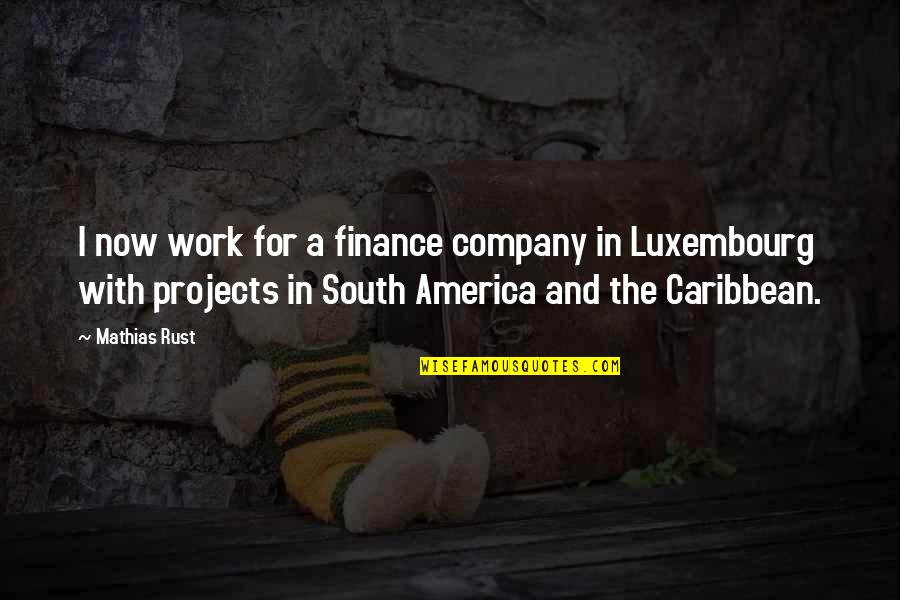 South America Quotes By Mathias Rust: I now work for a finance company in