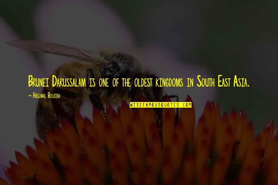 South Asia Quotes By Hassanal Bolkiah: Brunei Darussalam is one of the oldest kingdoms