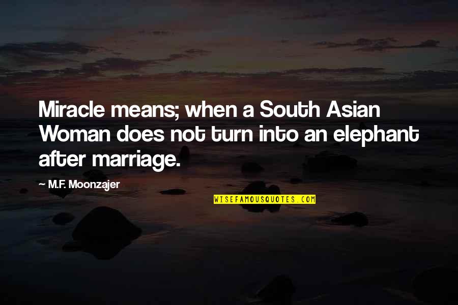 South Asia Quotes By M.F. Moonzajer: Miracle means; when a South Asian Woman does