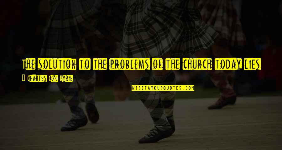 South Carolina Flooding Quotes By Charles C. Ryrie: The solution to the problems of the church